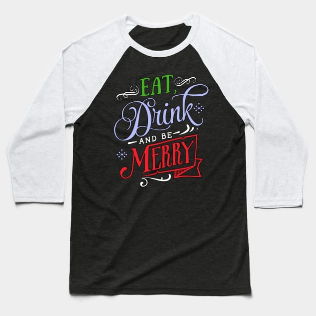 Eat, Drink & Be Merry Baseball T-Shirt by MarinasingerDesigns